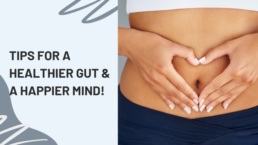 Tips for a healthier gut and a happier mind!